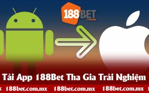 Hướng Dẫn Tải App 188Bet Trải Nghiệm Mượt