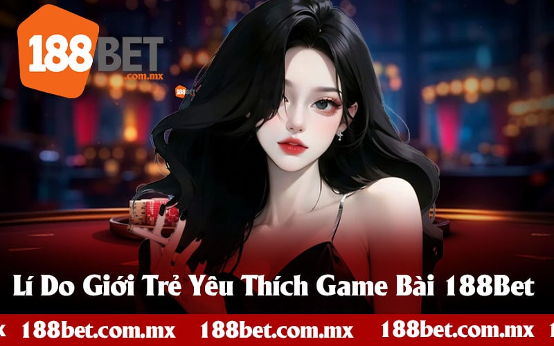 Khám Phá Các Game Bài 188Bet