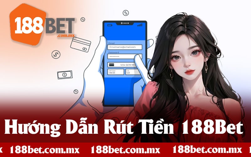 Hướng Dẫn Rút Tiền 188bet Khi Thắng Game