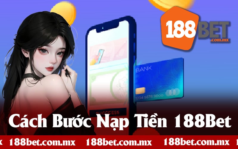 Hướng Dẫn Nạp Tiền 188Bet Nhanh