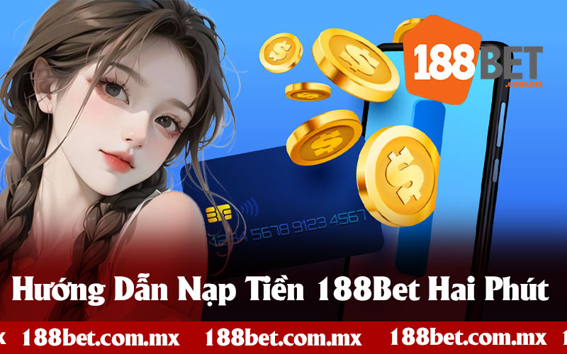 Hướng Dẫn Nạp Tiền 188Bet Vào Tài Khoản